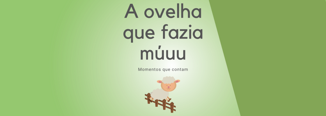 Momentos que Contam: “A Ovelha que fazia múuu”