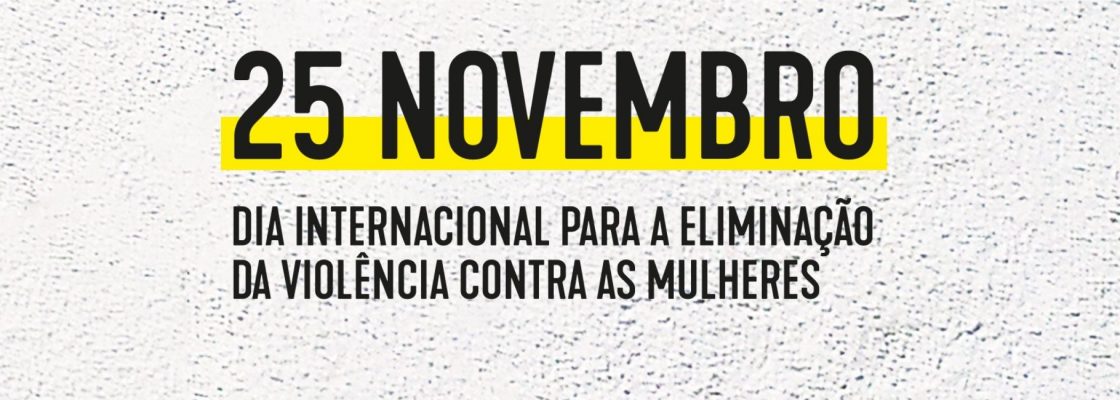 Dia Internacional pela Eliminação da Violência Contra as Mulheres