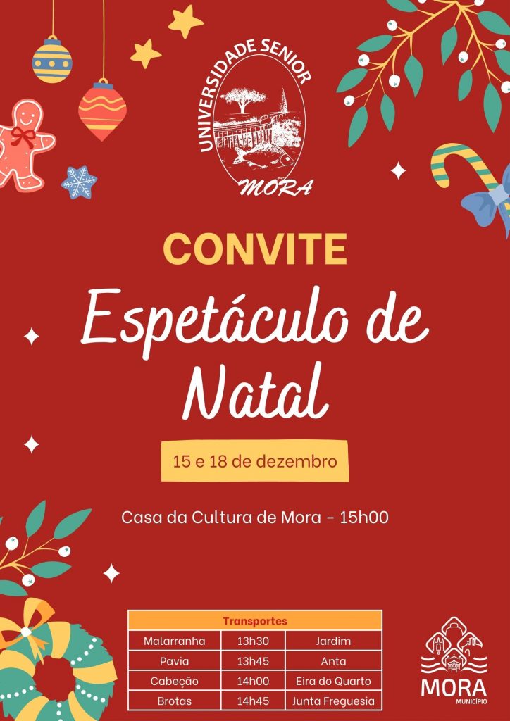  O espetáculo de Natal da Universidade Sénior acontece nos dias 15 e 18 de dezembro, a partir das 15h, na Casa da Cultura.   O Município de Mora disponibiliza transporte nas freguesias para quem queira estar presente.