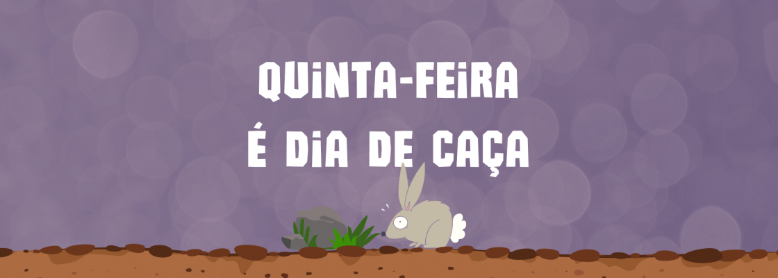 “Quinta-Feira é Dia de Caça”