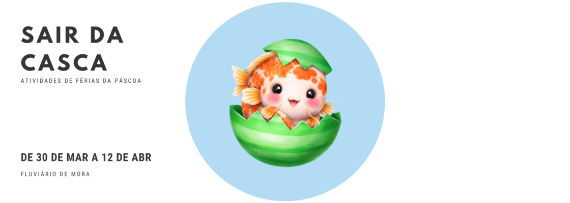 Férias da Páscoa no Fluviário de Mora? É tempo de “Sair da Casca”!