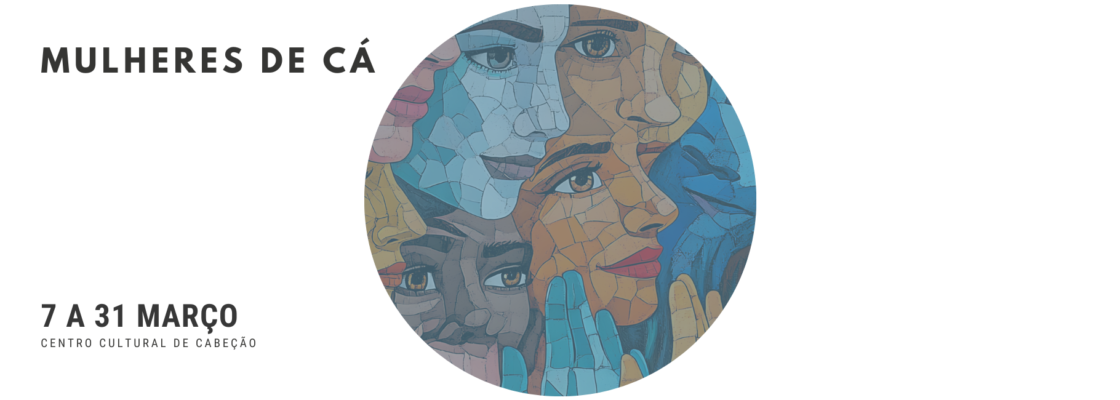 Exposição “Mulheres de cá” no Centro Cultural de Cabeção
