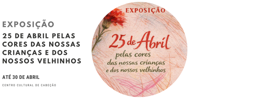 Exposição “25 de Abril pelas cores das nossas crianças e dos nossos velhinhos”