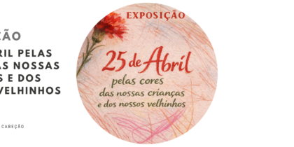 Exposição “25 de Abril pelas cores das nossas crianças e dos nossos velhinhos”